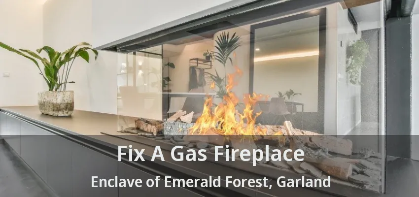 Fix A Gas Fireplace Enclave of Emerald Forest, Garland - TX