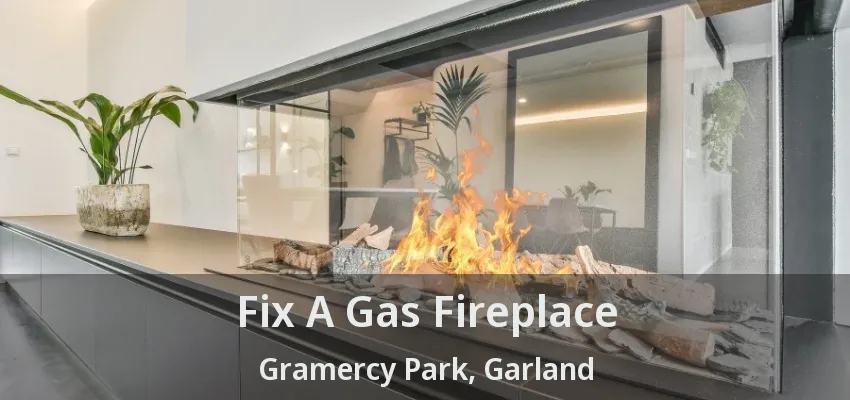 Fix A Gas Fireplace Gramercy Park, Garland - TX