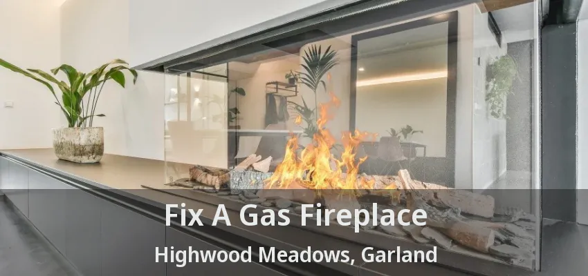Fix A Gas Fireplace Highwood Meadows, Garland - TX