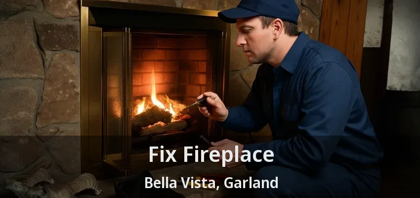Fix Fireplace Bella Vista, Garland - TX