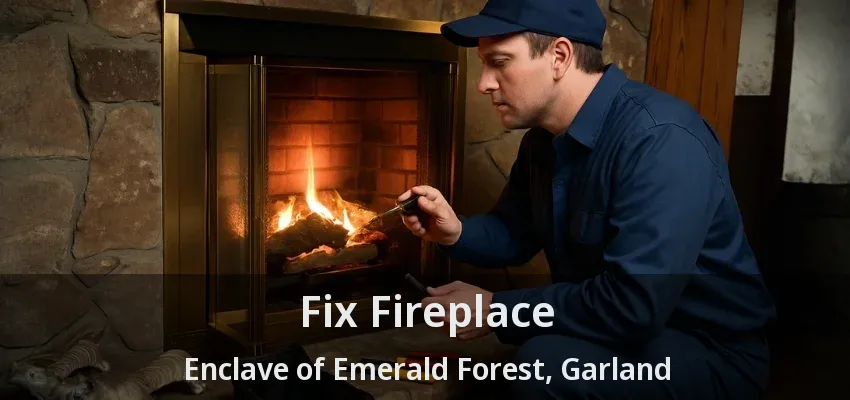 Fix Fireplace Enclave of Emerald Forest, Garland - TX
