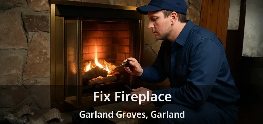 Fix Fireplace Garland Groves, Garland - TX