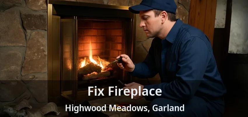 Fix Fireplace Highwood Meadows, Garland - TX