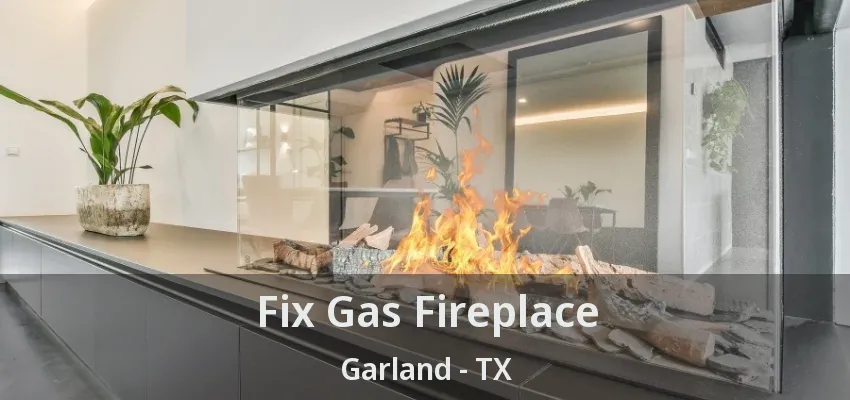 Fix Gas Fireplace Garland - TX