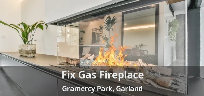 Fix Gas Fireplace Gramercy Park, Garland - TX