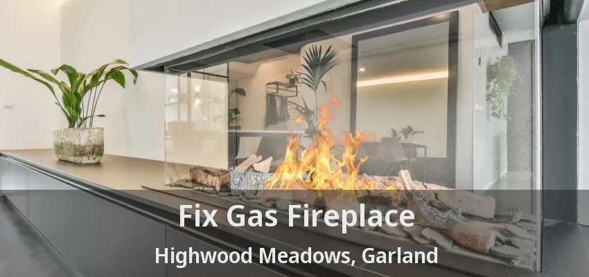 Fix Gas Fireplace Highwood Meadows, Garland - TX