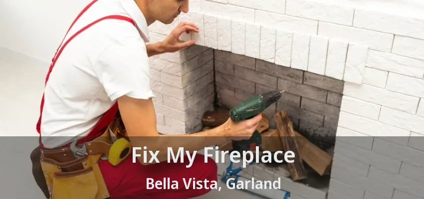 Fix My Fireplace Bella Vista, Garland - TX