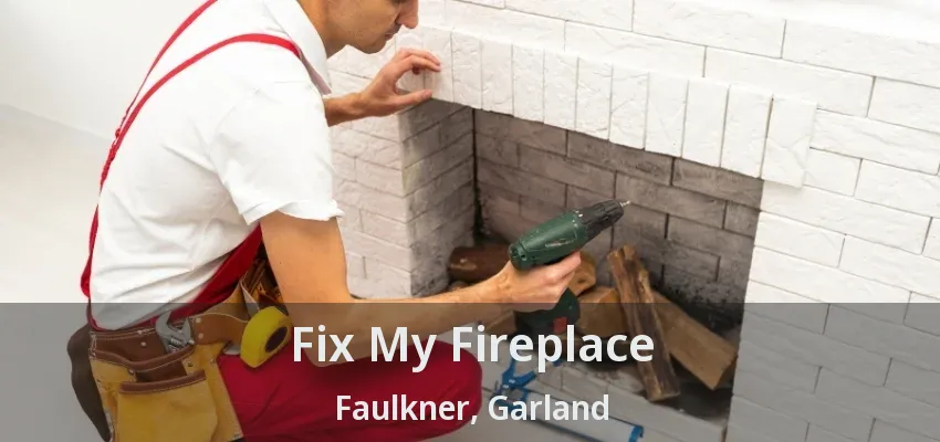 Fix My Fireplace Faulkner, Garland - TX