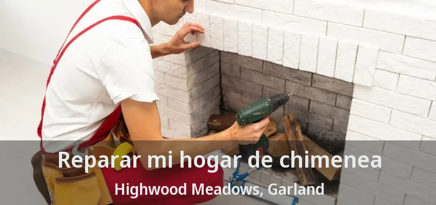Reparar mi hogar de chimenea Highwood Meadows, Garland - TX