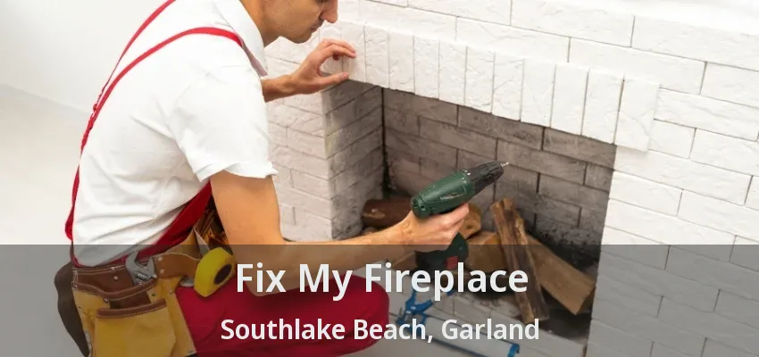 Fix My Fireplace Southlake Beach, Garland - TX