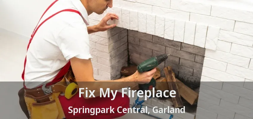 Fix My Fireplace Springpark Central, Garland - TX