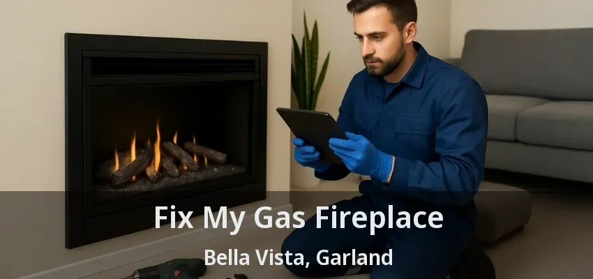 Fix My Gas Fireplace Bella Vista, Garland - TX