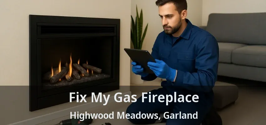 Fix My Gas Fireplace Highwood Meadows, Garland - TX