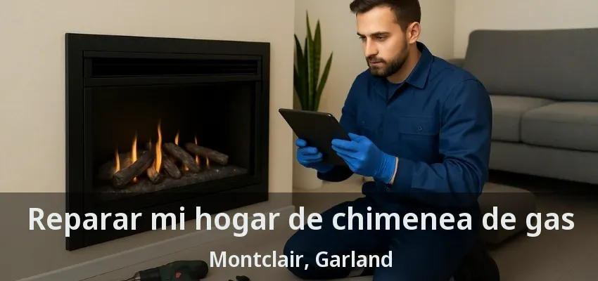 Reparar mi hogar de chimenea de gas Montclair, Garland - TX