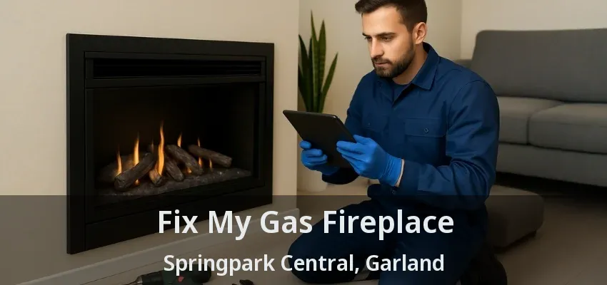 Fix My Gas Fireplace Springpark Central, Garland - TX