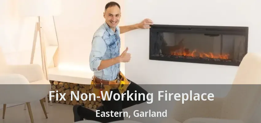 Fix Non-Working Fireplace Eastern, Garland - TX