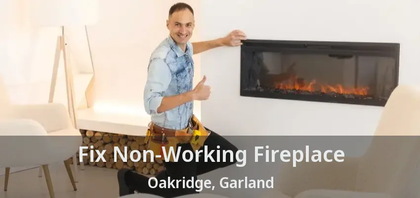 Fix Non-Working Fireplace Oakridge, Garland - TX