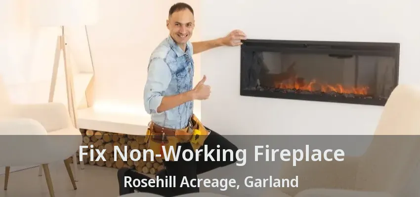 Fix Non-Working Fireplace Rosehill Acreage, Garland - TX