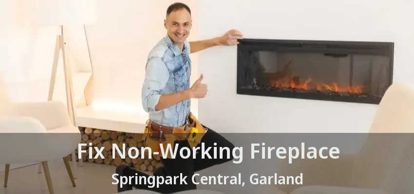 Fix Non-Working Fireplace Springpark Central, Garland - TX