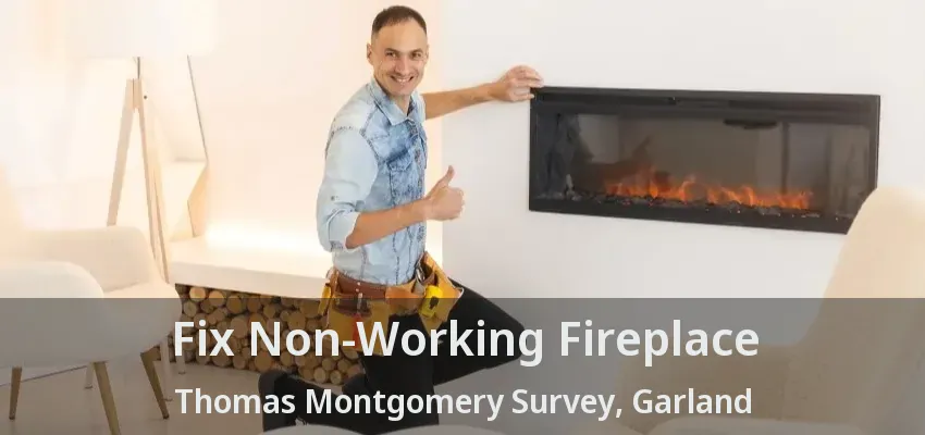 Fix Non-Working Fireplace Thomas Montgomery Survey, Garland - TX