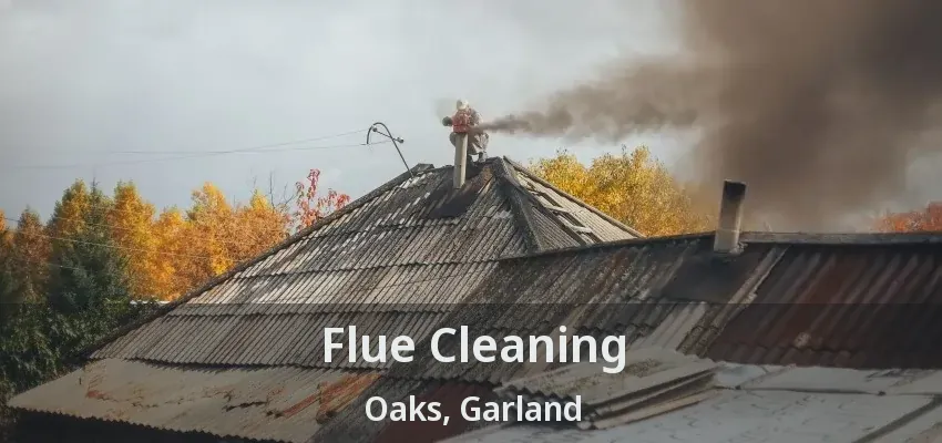 Flue Cleaning Oaks, Garland - TX
