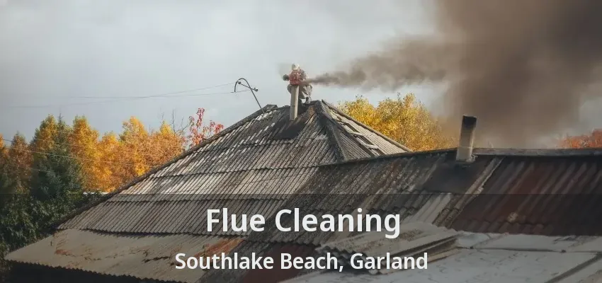 Flue Cleaning Southlake Beach, Garland - TX