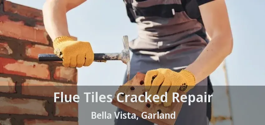 Flue Tiles Cracked Repair Bella Vista, Garland - TX