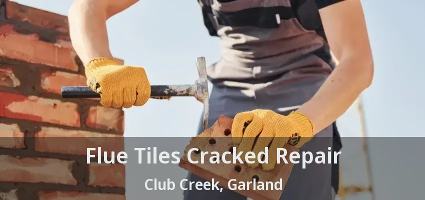 Flue Tiles Cracked Repair Club Creek, Garland - TX