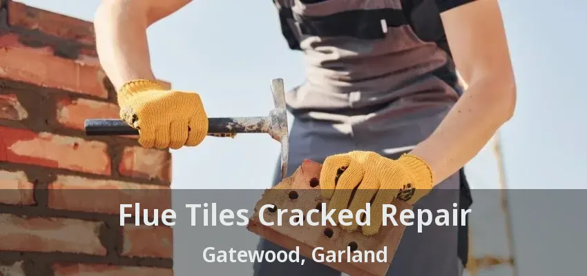 Flue Tiles Cracked Repair Gatewood, Garland - TX