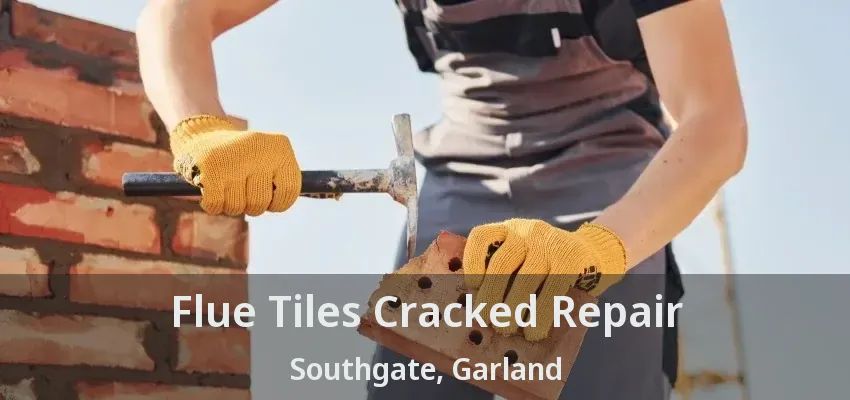 Flue Tiles Cracked Repair Southgate, Garland - TX