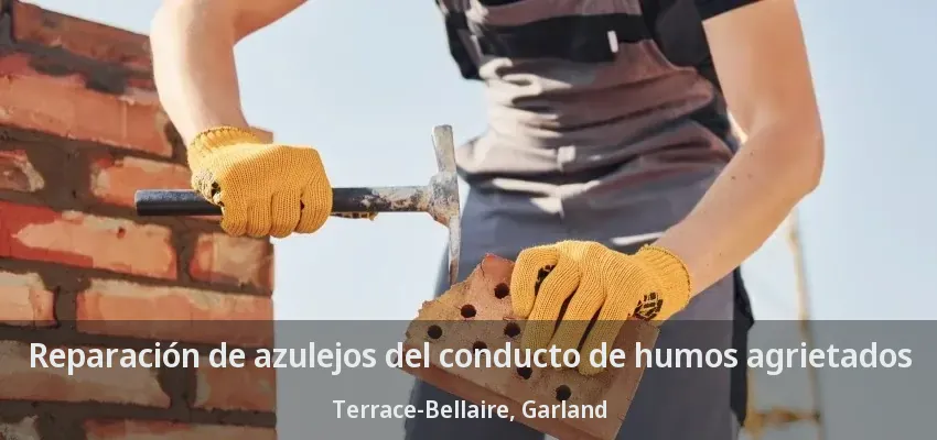 Reparación de azulejos del conducto de humos agrietados Terrace-Bellaire, Garland - TX
