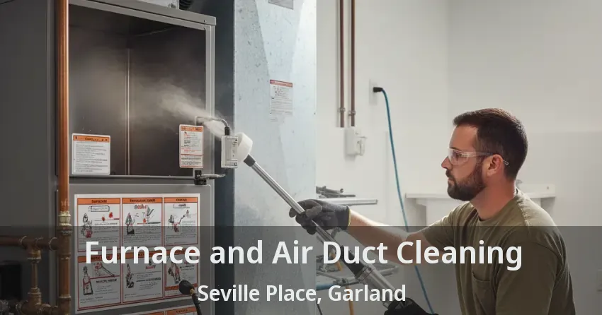 Furnace and Air Duct Cleaning Seville Place, Garland - TX