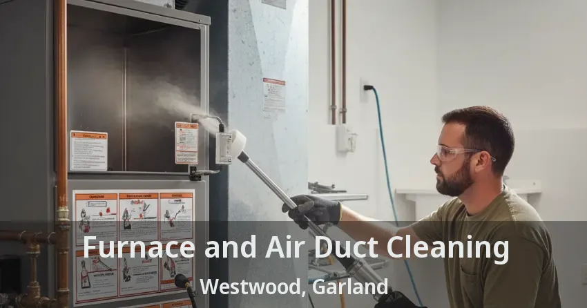Furnace and Air Duct Cleaning Westwood, Garland - TX
