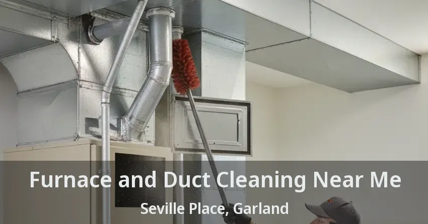 Furnace and Duct Cleaning Near Me Seville Place, Garland - TX