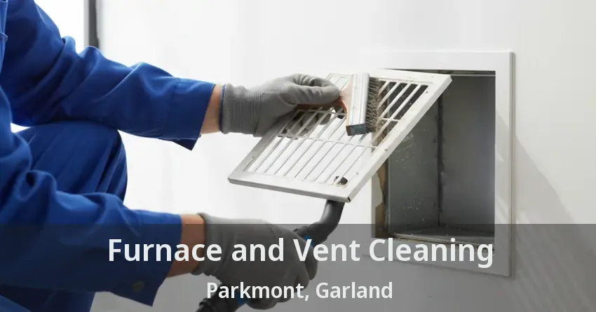 Furnace and Vent Cleaning Parkmont, Garland - TX