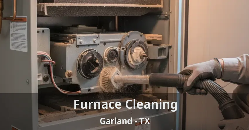 Furnace Cleaning Garland - TX
