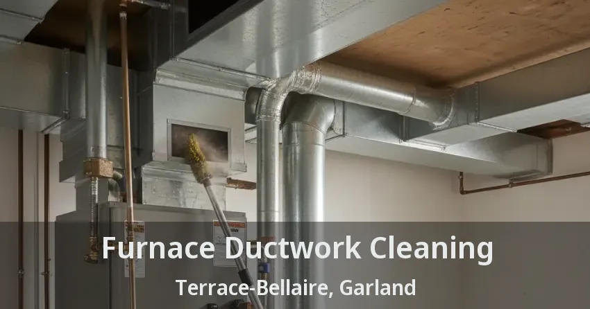 Furnace Ductwork Cleaning Terrace-Bellaire, Garland - TX