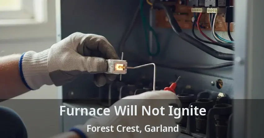 Furnace Will Not Ignite Forest Crest, Garland - TX