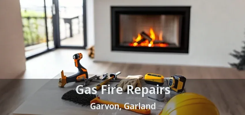 Gas Fire Repairs Garvon, Garland - TX