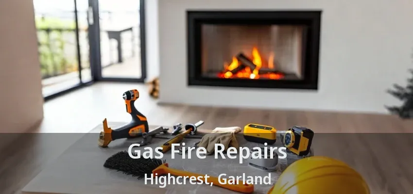 Gas Fire Repairs Highcrest, Garland - TX