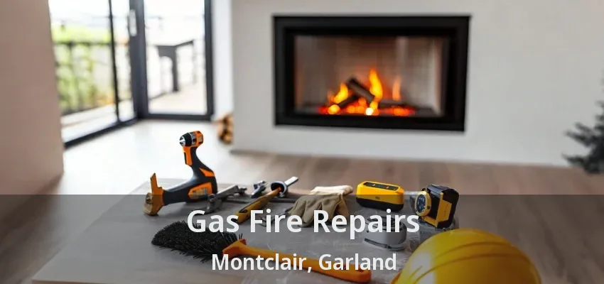 Gas Fire Repairs Montclair, Garland - TX