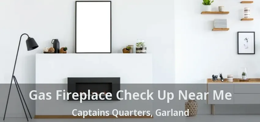 Gas Fireplace Check Up Near Me Captains Quarters, Garland - TX