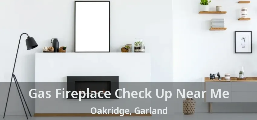 Gas Fireplace Check Up Near Me Oakridge, Garland - TX