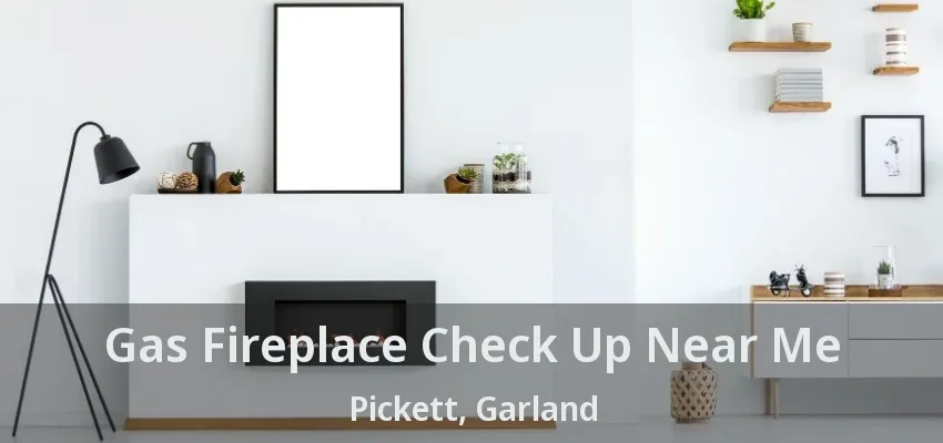 Gas Fireplace Check Up Near Me Pickett, Garland - TX