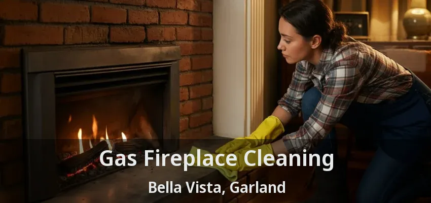 Gas Fireplace Cleaning Bella Vista, Garland - TX
