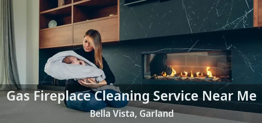 Gas Fireplace Cleaning Service Near Me Bella Vista, Garland - TX