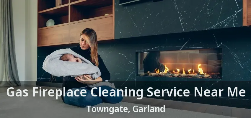 Gas Fireplace Cleaning Service Near Me Towngate, Garland - TX