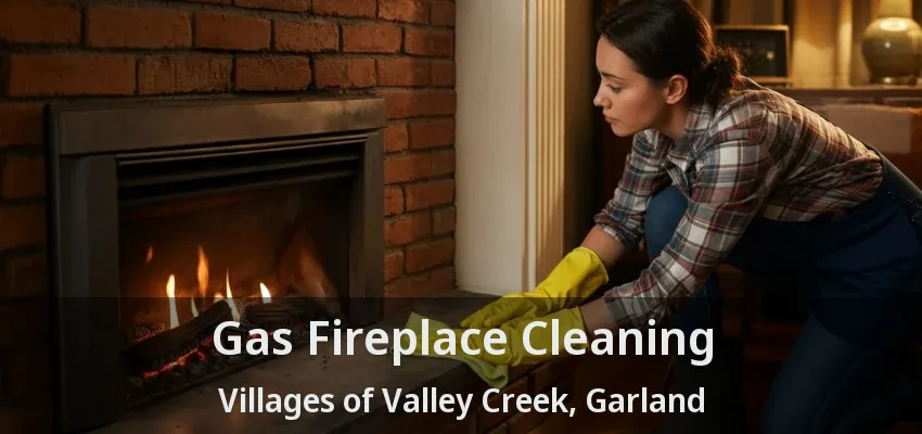 Gas Fireplace Cleaning Villages of Valley Creek, Garland - TX