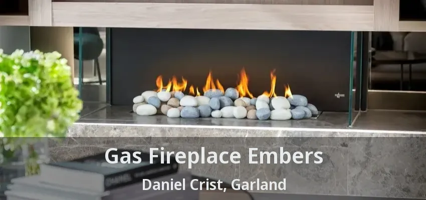 Gas Fireplace Embers Daniel Crist, Garland - TX