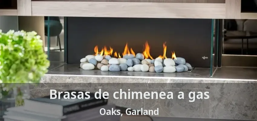 Brasas de chimenea a gas Oaks, Garland - TX